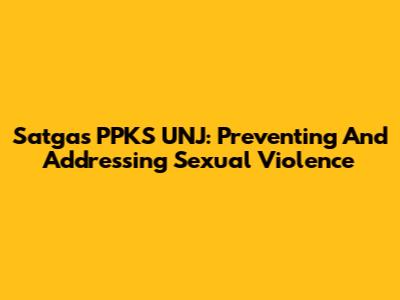 Satgas PPKS UNJ: Preventing And Addressing Sexual Violence