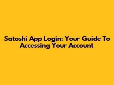 Satoshi App Login: Your Guide To Accessing Your Account
