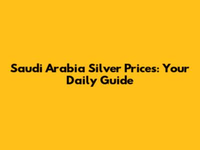 Saudi Arabia Silver Prices: Your Daily Guide