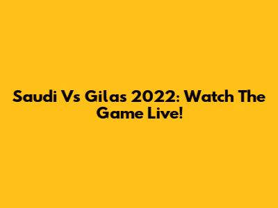 Saudi Vs Gilas 2022: Watch The Game Live!