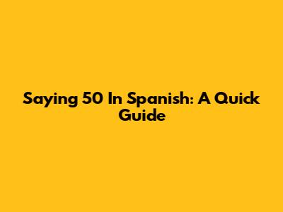 Saying "50" In Spanish: A Quick Guide