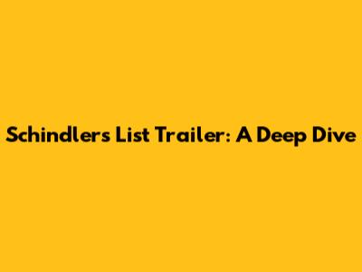 Schindler's List Trailer: A Deep Dive