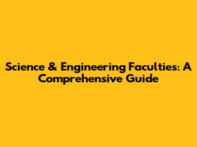 Science & Engineering Faculties: A Comprehensive Guide