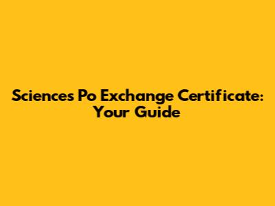 Sciences Po Exchange Certificate: Your Guide