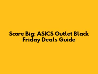 Score Big: ASICS Outlet Black Friday Deals Guide