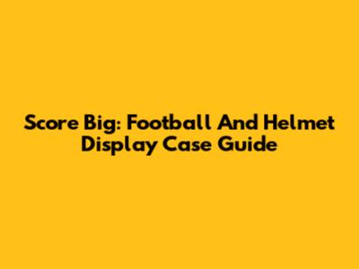 Score Big: Football And Helmet Display Case Guide