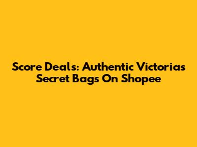 Score Deals: Authentic Victoria's Secret Bags On Shopee