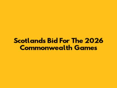 Scotland's Bid For The 2026 Commonwealth Games