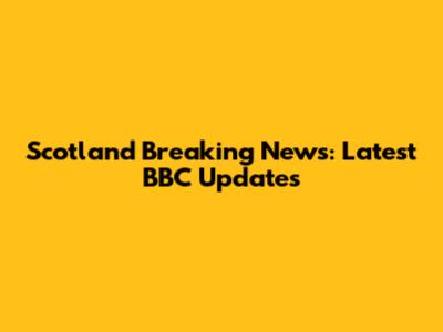 Scotland Breaking News: Latest BBC Updates