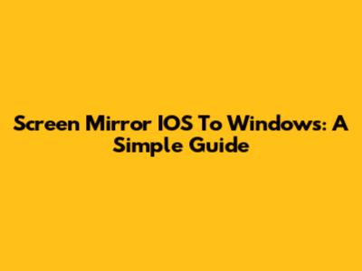 Screen Mirror IOS To Windows: A Simple Guide