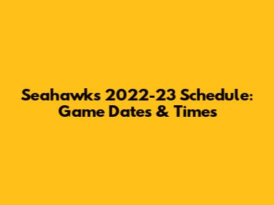 Seahawks 2022-23 Schedule: Game Dates & Times