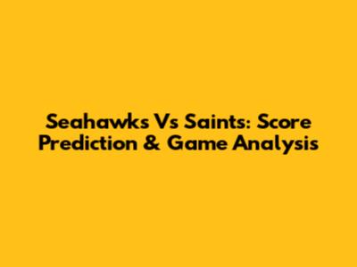 Seahawks Vs Saints: Score Prediction & Game Analysis