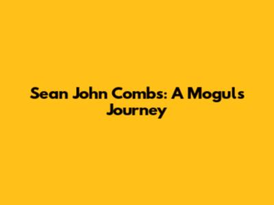 Sean John Combs: A Mogul's Journey