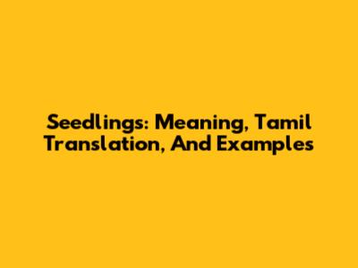 Seedlings: Meaning, Tamil Translation, And Examples