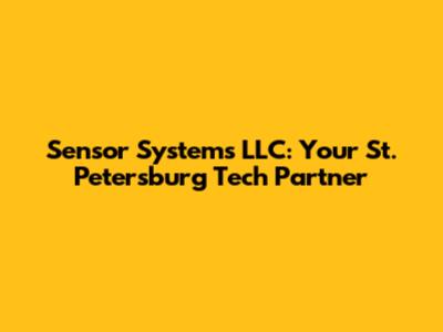 Sensor Systems LLC: Your St. Petersburg Tech Partner