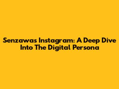 Senzawa's Instagram: A Deep Dive Into The Digital Persona