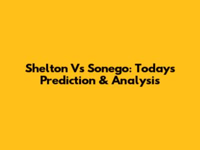 Shelton Vs Sonego: Today's Prediction & Analysis