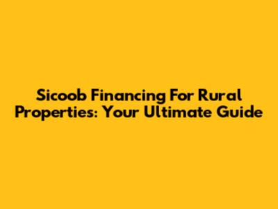 Sicoob Financing For Rural Properties: Your Ultimate Guide