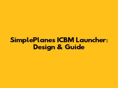 SimplePlanes ICBM Launcher: Design & Guide