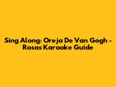 Sing Along: Oreja De Van Gogh - 'Rosas' Karaoke Guide