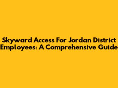 Skyward Access For Jordan District Employees: A Comprehensive Guide