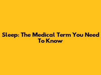 Sleep: The Medical Term You Need To Know