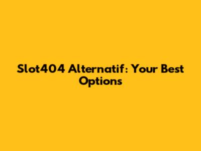 Slot404 Alternatif: Your Best Options