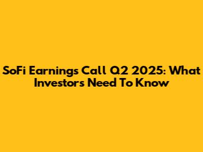 SoFi Earnings Call Q2 2025: What Investors Need To Know