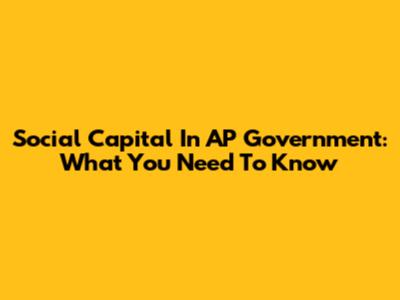 Social Capital In AP Government: What You Need To Know