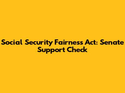 Social Security Fairness Act: Senate Support Check