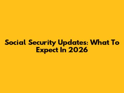 Social Security Updates: What To Expect In 2026