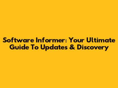 Software Informer: Your Ultimate Guide To Updates & Discovery