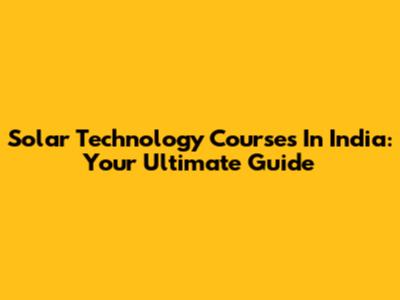 Solar Technology Courses In India: Your Ultimate Guide