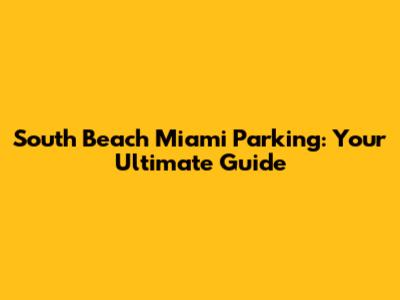 South Beach Miami Parking: Your Ultimate Guide