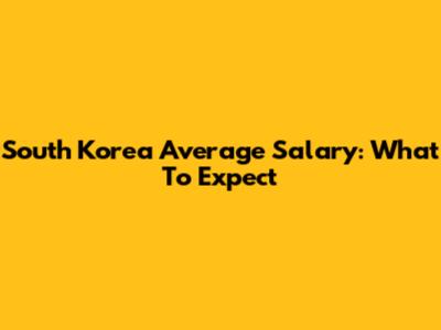 South Korea Average Salary: What To Expect