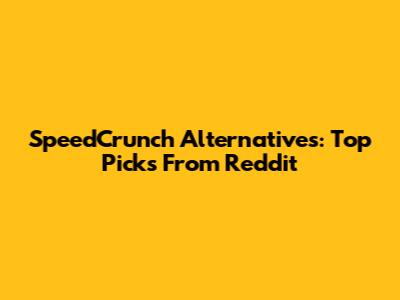 SpeedCrunch Alternatives: Top Picks From Reddit