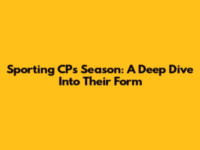 Sporting CP's Season: A Deep Dive Into Their Form