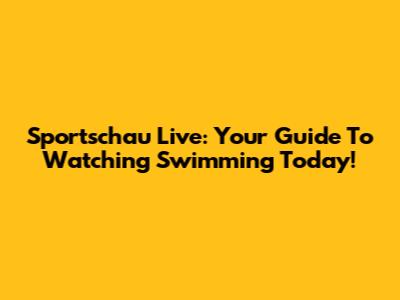 Sportschau Live: Your Guide To Watching Swimming Today!