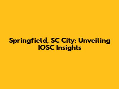 Springfield, SC City: Unveiling IOSC Insights
