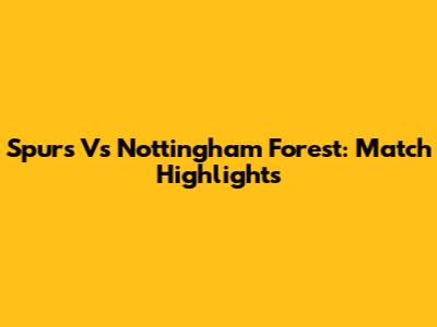 Spurs Vs Nottingham Forest: Match Highlights