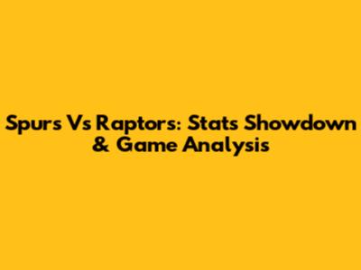 Spurs Vs Raptors: Stats Showdown & Game Analysis