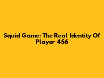 Squid Game: The Real Identity Of Player 456