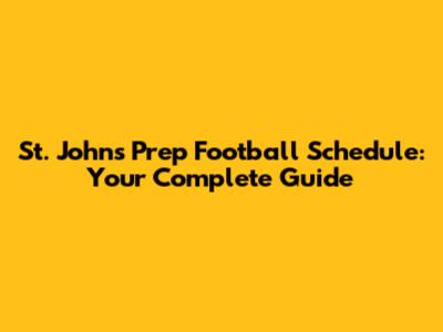 St. John's Prep Football Schedule: Your Complete Guide