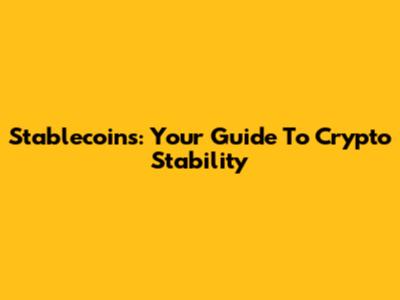 Stablecoins: Your Guide To Crypto Stability