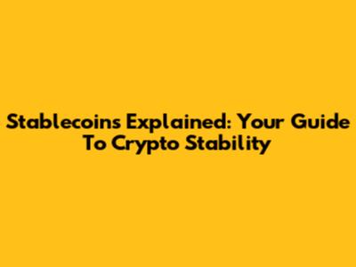 Stablecoins Explained: Your Guide To Crypto Stability