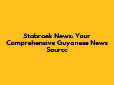 Stabroek News: Your Comprehensive Guyanese News Source