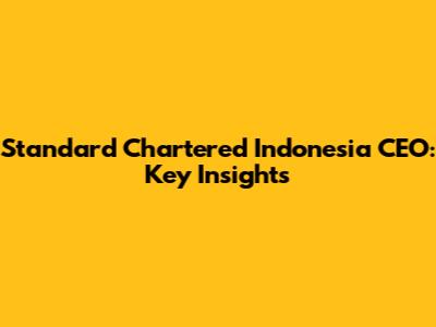 Standard Chartered Indonesia CEO: Key Insights