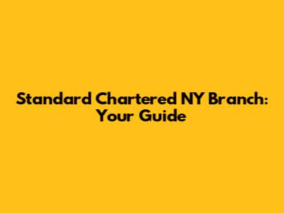 Standard Chartered NY Branch: Your Guide