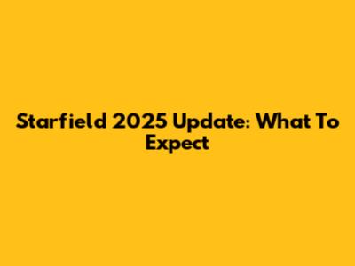 Starfield 2025 Update: What To Expect