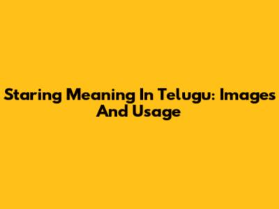 Staring Meaning In Telugu: Images And Usage